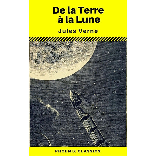 De la Terre á la Lune (Annoté) (Phoenix Classics), Jules Verne, Phoenix Classics