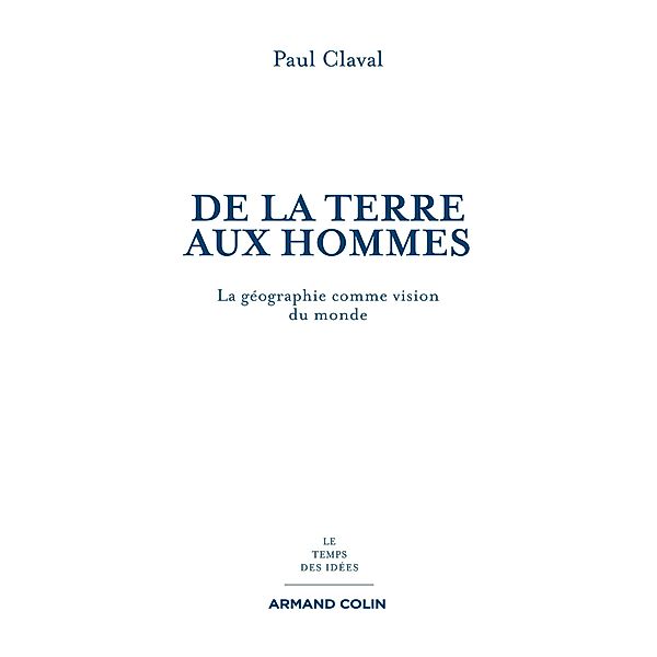 De la Terre aux Hommes / Le temps des idées, Paul Claval