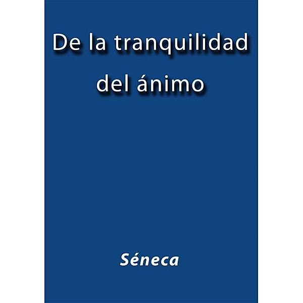 De la tranquilidad del ánimo, Séneca