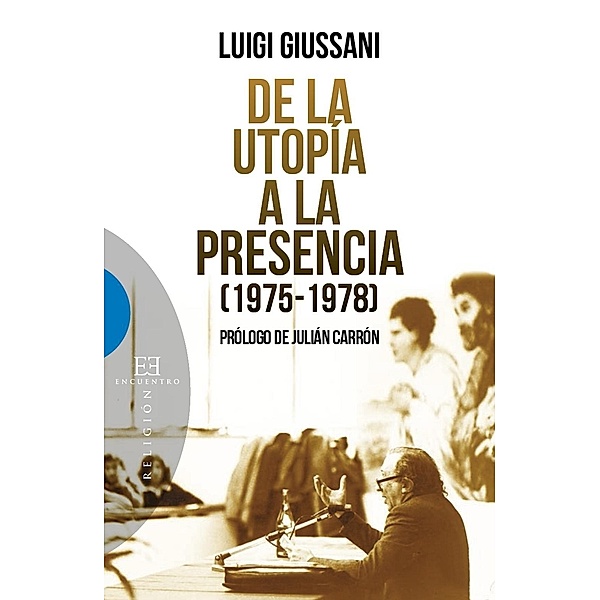 De la utopía a la presencia / Ensayo, Luigi Giussani