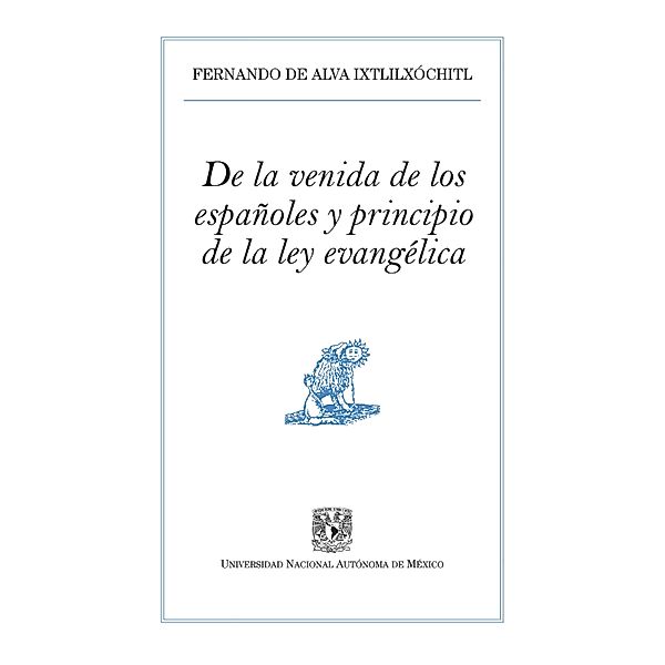 De la venida de los españoles y principio de la ley evangélica, Fernando de Alva Ixtlilxóchitl