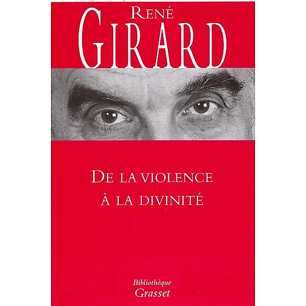 De la violence à la divinité / Bibliothèque, René Girard