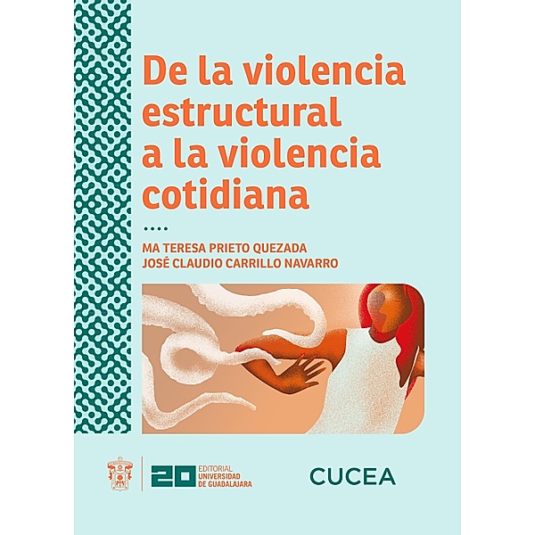De la violencia estructural a la violencia cotidiana / Monografías de la academia, Ma Teresa Prieto Quezada, José Claudio Carrillo Navarro