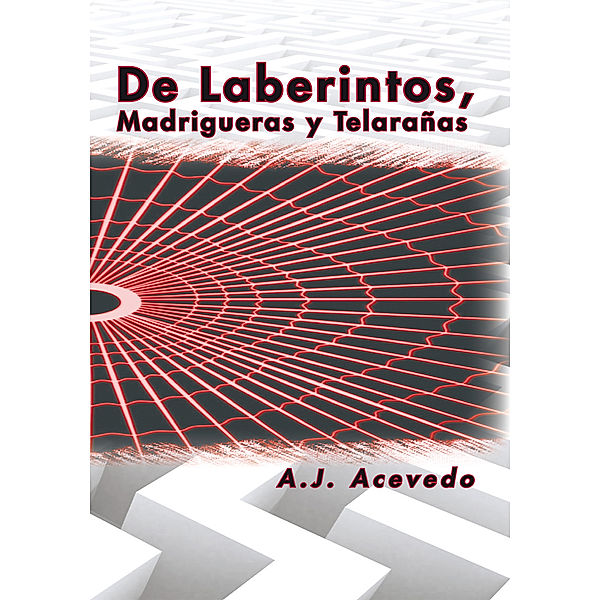 De Laberintos, Madrigueras Y Telarañas, A.J. Acevedo