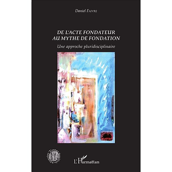 De l'acte fondateur au mythe de fondation, Faivre Daniel Faivre