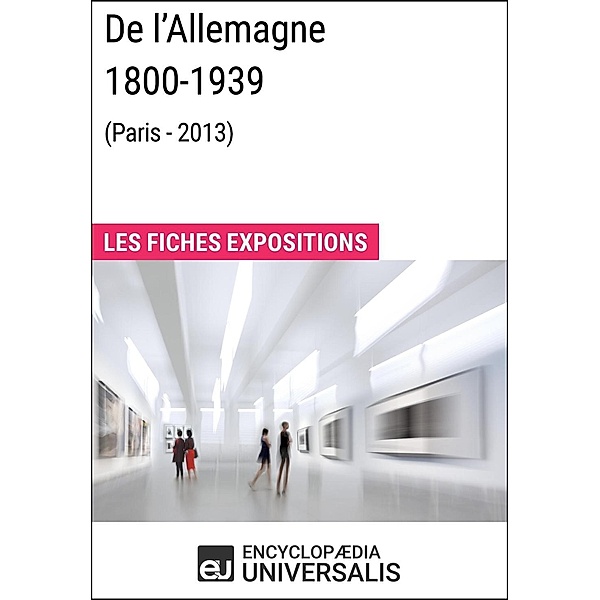De l'Allemagne 1800-1939 (Paris - 2013), Encyclopaedia Universalis