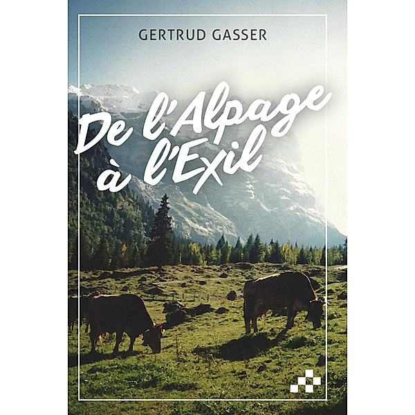 De l'Alpage à l'Exil, Gertrud Gasser
