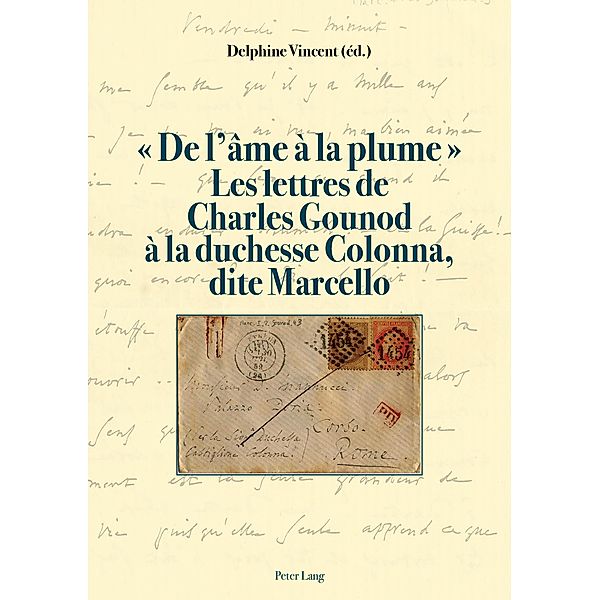 De l'ame a la plume  Les lettres de Charles Gounod a la duchesse Colonna, dite Marcello