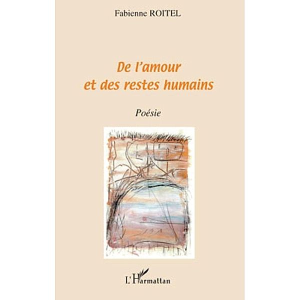 De l'amour et des restes humains / Harmattan, Fabienne Roitel Fabienne Roitel