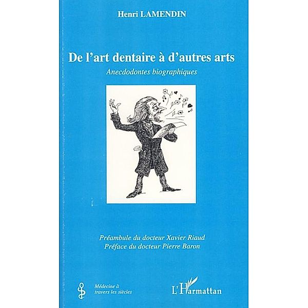 De l'art dentaire a d'autres arts-Anecdo / Harmattan, Henri Lamendin Henri Lamendin