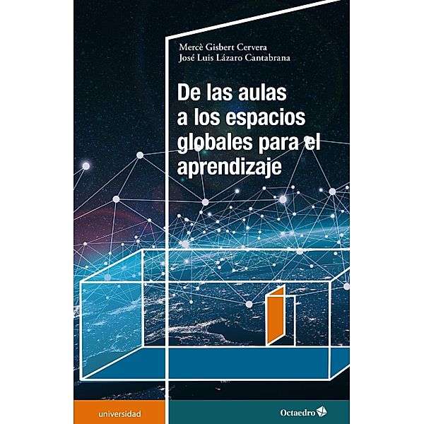 De las aulas a los espacios globales para el aprendizaje / Universidad, Mercè Gisbert Cervera, José Luis Lázaro Cantabrana