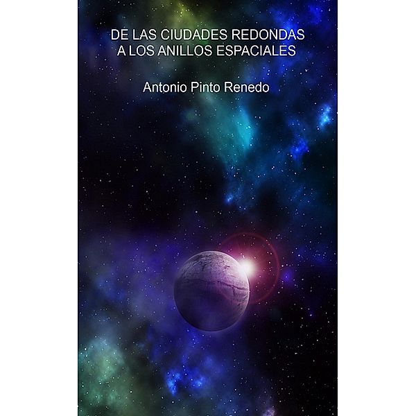 De las ciudades redondas a los anillos espaciales, Antonio Pinto Renedo