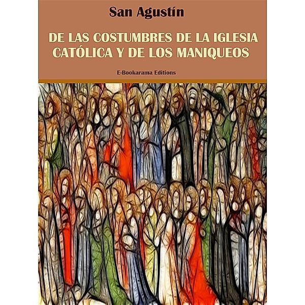 De las costumbres de la Iglesia Católica y de los maniqueos, San Agustín