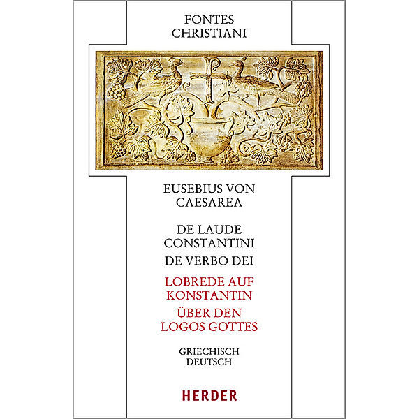 De laude Constantini - Lobrede auf Konstantin / De verbo dei - Über den Logos Gottes, Eusebius von Caesarea