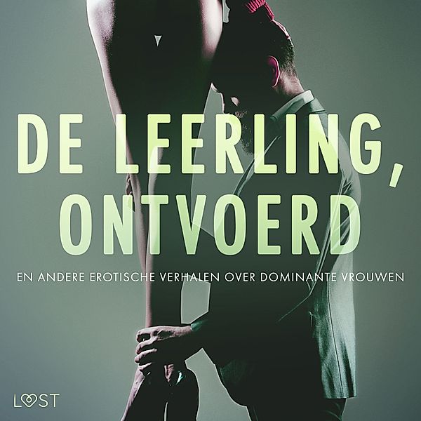 De leerling, Ontvoerd en andere erotische verhalen over dominante vrouwen, Camille Bech, Reiner Larsen Wiese, Anita Bang, Alexandra Södergran, Lea Lind, B. J. Hermansson, Elena Lund