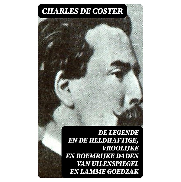 De legende en de heldhaftige, vroolijke en roemrijke daden van Uilenspiegel en Lamme Goedzak, Charles de Coster