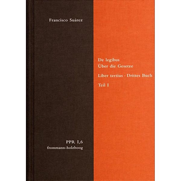 De legibus ac Deo legislatore. Liber tertius. Über die Gesetze und Gott den Gesetzgeber. Drittes Buch. Teil I, Francisco Suárez