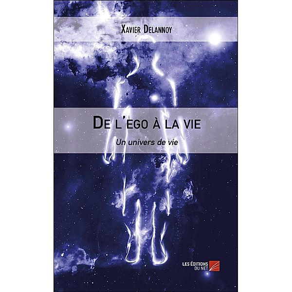 De l'ego a la vie / Les Editions du Net, Delannoy Xavier Delannoy