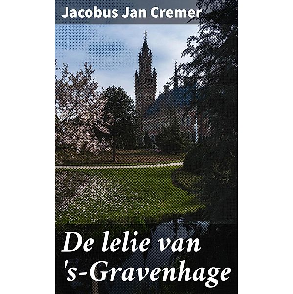 De lelie van 's-Gravenhage, Jacobus Jan Cremer