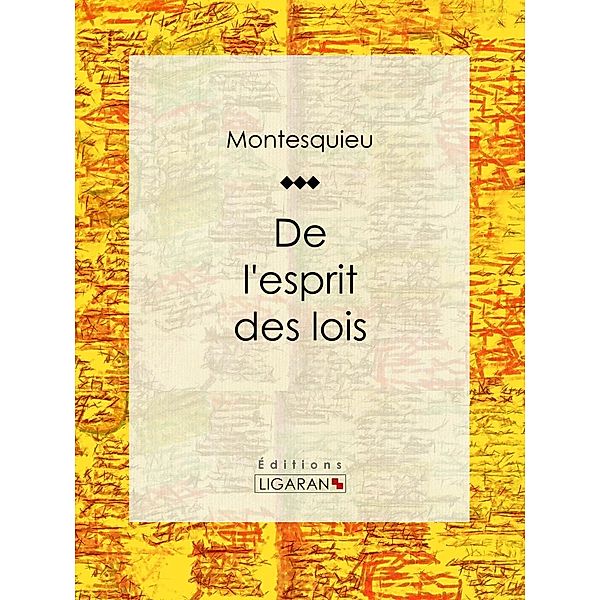 De l'esprit des lois, Montesquieu, Ligaran