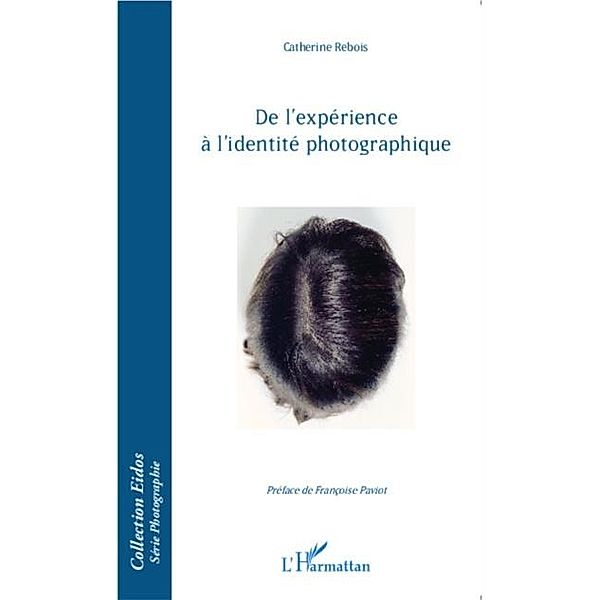 De l'experience a l'identite photographique. / Hors-collection, Catherine Rebois