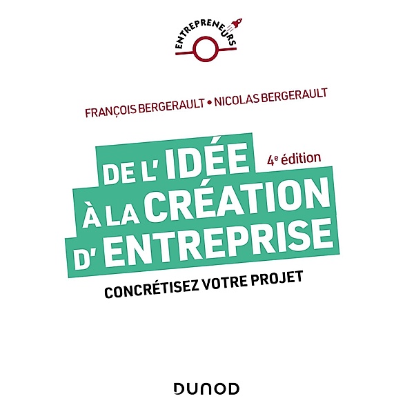 De l'idée à la création d'entreprise - 4e éd. / Entrepreneurs, François Bergerault, Nicolas Bergerault