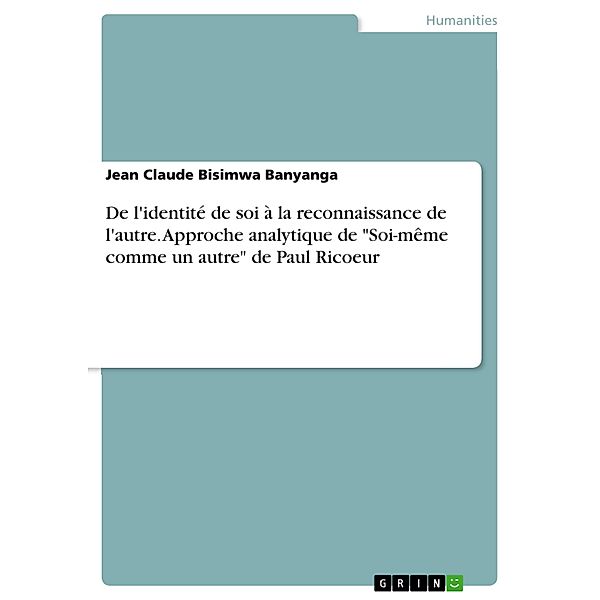 De l'identité de soi à la reconnaissance de l'autre. Approche analytique de Soi-même comme un autre de Paul Ricoeur, Jean Claude Bisimwa Banyanga