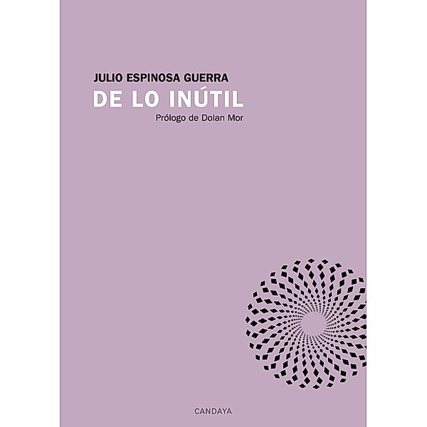 De lo inútil / Candaya Poesía Bd.18, Julio Espinosa Guerra