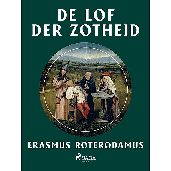 De lof der zotheid, Erasmus Roterodamus