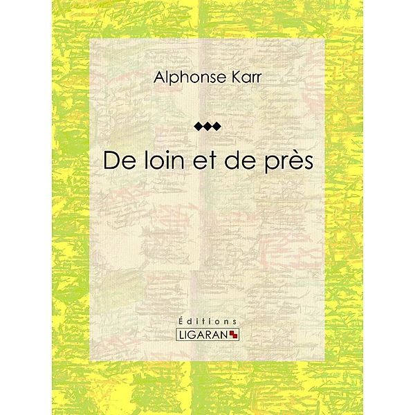 De loin et de près, Alphonse Karr, Ligaran