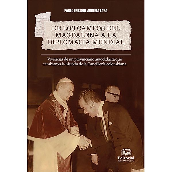 De los campos del Magdalena a la diplomacia mundial., Pablo Enrique Arrieta Lara