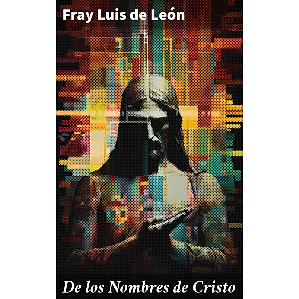 De los Nombres de Cristo, Fray Luis de León