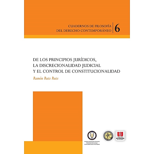 De los principios jurídicos, la discrecionalidad judicial y el control constitucional, Ramón Ruiz Ruiz