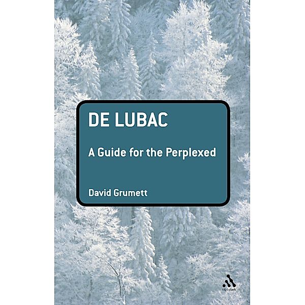 De Lubac: A Guide for the Perplexed, David Grumett