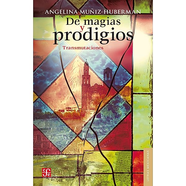 De magias y prodigios / Letras Mexicanas, Angelina Muñiz-Huberman