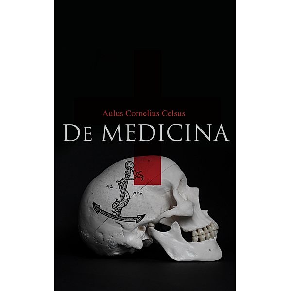 De Medicina (All 8 Volumes), Aulus Cornelius Celsus