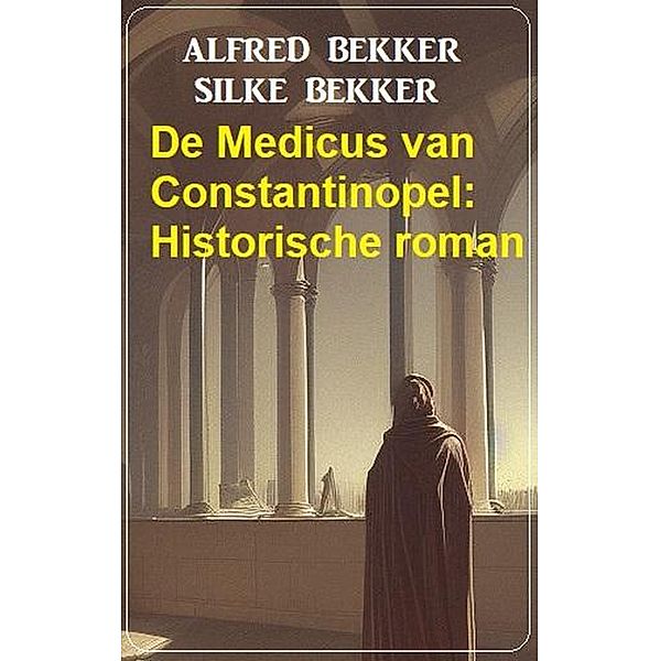 De Medicus van Constantinopel: Historische roman, Alfred Bekker, Silke Bekker