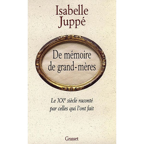 De mémoire de grand-mères / essai français, Isabelle Juppé