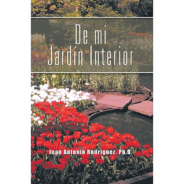 De Mi Jardín Interior, Juan Antonio Rodríguez Ph.D.