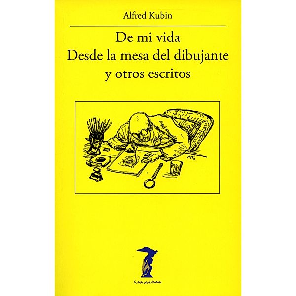 De mi vida, Desde la mesa del dibujante y otros escritos / La balsa de la Medusa, Alfred Kubin