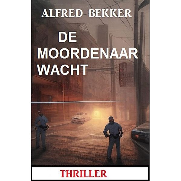 De moordenaar wacht: Thriller, Alfred Bekker