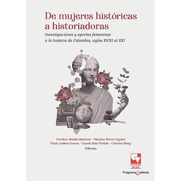 De mujeres históricas a historiadoras, Carolina Abadía Quintero, Caroline Hung, Mariana Rivera Zapata, Camila Ruíz Portela, Paula Andrea Franco