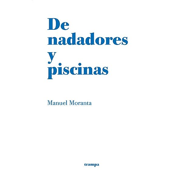 De nadadores y piscinas / Trampa Bd.11, Manuel Moranta