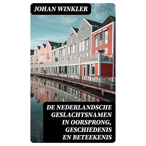 De Nederlandsche Geslachtsnamen in Oorsprong, Geschiedenis en Beteekenis, Johan Winkler