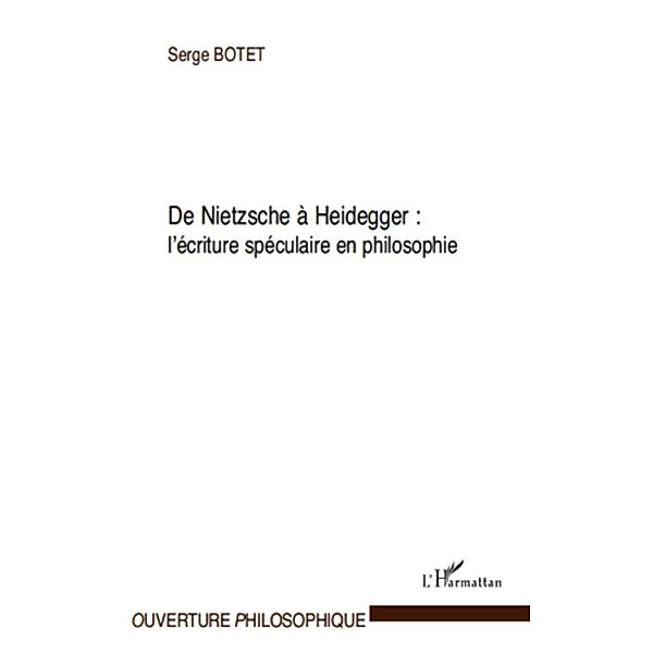 De nietzsche A heidegger : - l'ecriture speculaire en philos / Hors-collection, Serge Botet