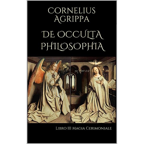 De Occulta Philosophia: Libro III Magia Cerimoniale, Cornelius Agrippa