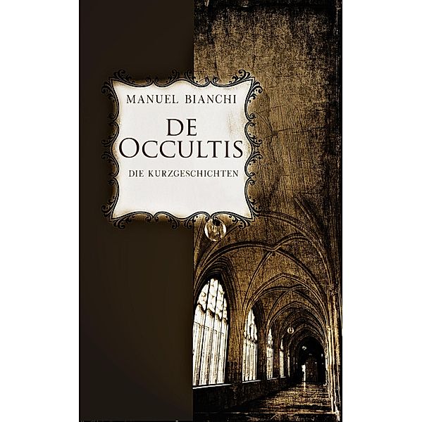 de occultis - Die Kurzgeschichten, Manuel Bianchi