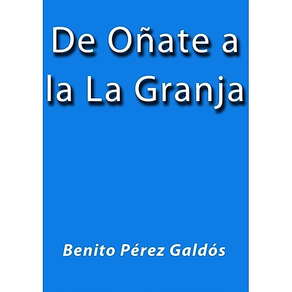 De Oñate a la Granja, Benito Pérez Galdós