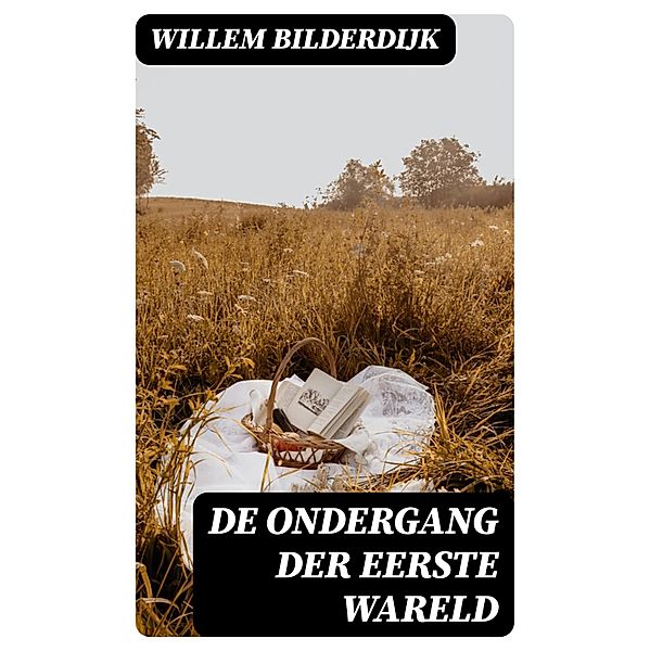 De ondergang der Eerste Wareld, Willem Bilderdijk
