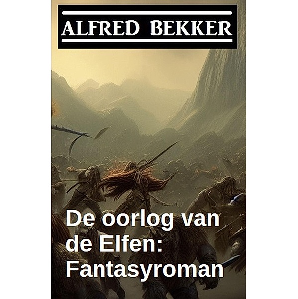 De oorlog van de Elfen: Fantasyroman, Alfred Bekker